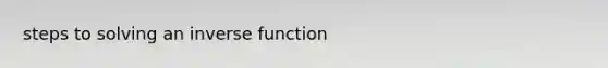 steps to solving an inverse function