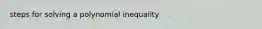 steps for solving a polynomial inequality