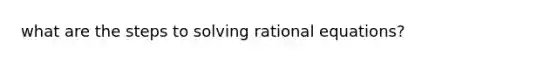 what are the steps to solving rational equations?