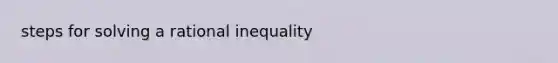 steps for solving a rational inequality