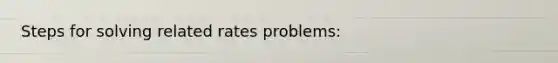 Steps for solving related rates problems: