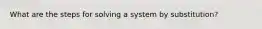 What are the steps for solving a system by substitution?