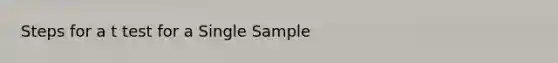 Steps for a t test for a Single Sample