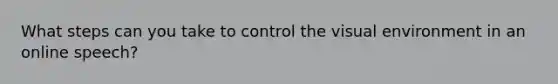 What steps can you take to control the visual environment in an online speech?