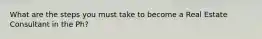 What are the steps you must take to become a Real Estate Consultant in the Ph?