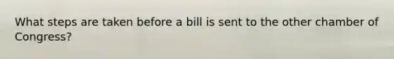 What steps are taken before a bill is sent to the other chamber of Congress?