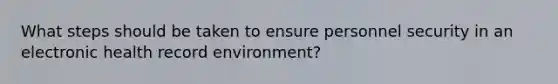 What steps should be taken to ensure personnel security in an electronic health record environment?