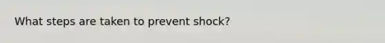 What steps are taken to prevent shock?