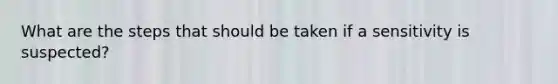 What are the steps that should be taken if a sensitivity is suspected?