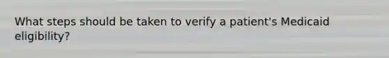 What steps should be taken to verify a patient's Medicaid eligibility?