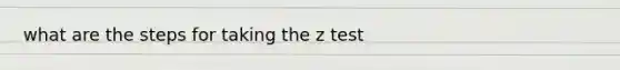 what are the steps for taking the z test