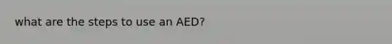 what are the steps to use an AED?