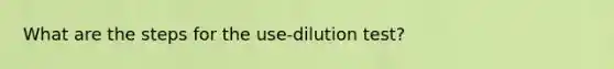 What are the steps for the use-dilution test?