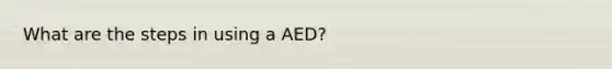 What are the steps in using a AED?