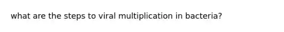 what are the steps to viral multiplication in bacteria?