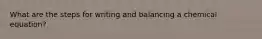 What are the steps for writing and balancing a chemical equation?