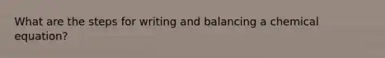 What are the steps for writing and balancing a chemical equation?