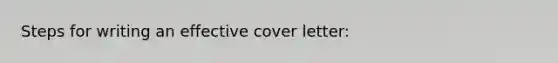 Steps for writing an effective cover letter: