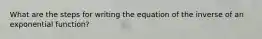 What are the steps for writing the equation of the inverse of an exponential function?