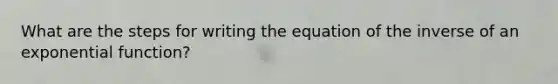 What are the steps for writing the equation of the inverse of an exponential function?