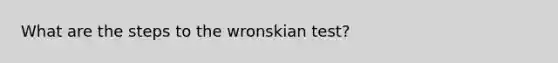 What are the steps to the wronskian test?