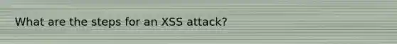 What are the steps for an XSS attack?