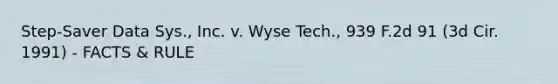 Step-Saver Data Sys., Inc. v. Wyse Tech., 939 F.2d 91 (3d Cir. 1991) - FACTS & RULE