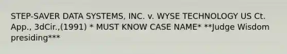 STEP-SAVER DATA SYSTEMS, INC. v. WYSE TECHNOLOGY US Ct. App., 3dCir.,(1991) * MUST KNOW CASE NAME* **Judge Wisdom presiding***