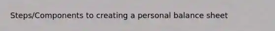 Steps/Components to creating a personal balance sheet