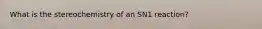What is the stereochemistry of an SN1 reaction?