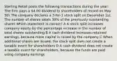 Sterling Retail posts the following transactions during the year: The firm pays a 4.00 dividend to shareholders of record on May 5th The company declares a 3-for-1 stock split on December 1st. The number of shares totals 30% of the previously outstanding shares Which statement is correct? A A stock split increases company equity by the percentage increase in the number of total shares outstanding B A cash dividend increases retained earnings, because more capital is raised by the company C When additional shares are issued, the stock split does not create a taxable event for shareholders D A cash dividend does not create a taxable event for shareholders, because the funds are paid using company earnings