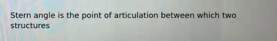 Stern angle is the point of articulation between which two structures