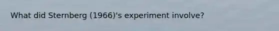 What did Sternberg (1966)'s experiment involve?