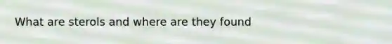 What are sterols and where are they found