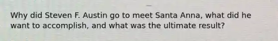 Why did Steven F. Austin go to meet Santa Anna, what did he want to accomplish, and what was the ultimate result?