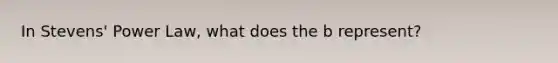 In Stevens' Power Law, what does the b represent?