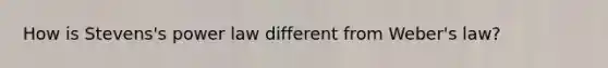 How is Stevens's power law different from Weber's law?