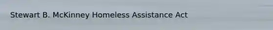 Stewart B. McKinney Homeless Assistance Act