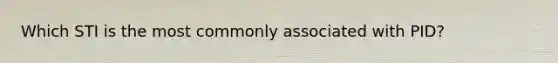 Which STI is the most commonly associated with PID?