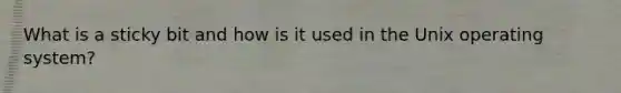 What is a sticky bit and how is it used in the Unix operating system?