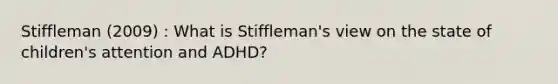 Stiffleman (2009) : What is Stiffleman's view on the state of children's attention and ADHD?