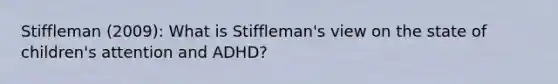 Stiffleman (2009): What is Stiffleman's view on the state of children's attention and ADHD?