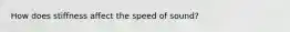 How does stiffness affect the speed of sound?