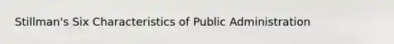 Stillman's Six Characteristics of Public Administration