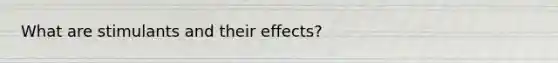 What are stimulants and their effects?