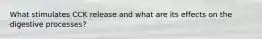 What stimulates CCK release and what are its effects on the digestive processes?