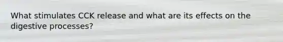 What stimulates CCK release and what are its effects on the digestive processes?