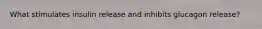What stimulates insulin release and inhibits glucagon release?
