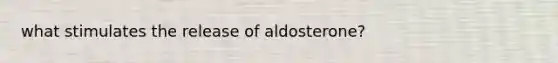 what stimulates the release of aldosterone?