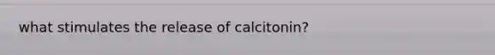 what stimulates the release of calcitonin?